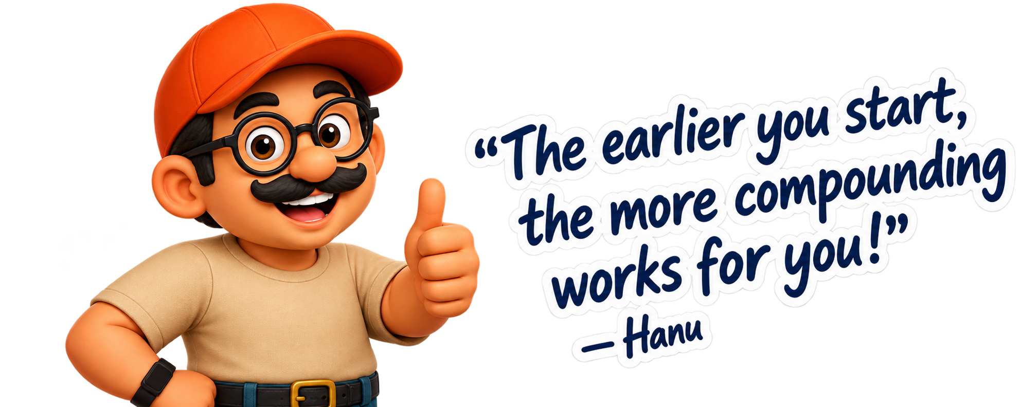 Hanu saying the earlier you start, the more compounding works for you